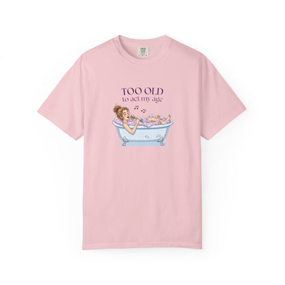 "Too Old to Act My Age" T-shirt - Ships from Australia