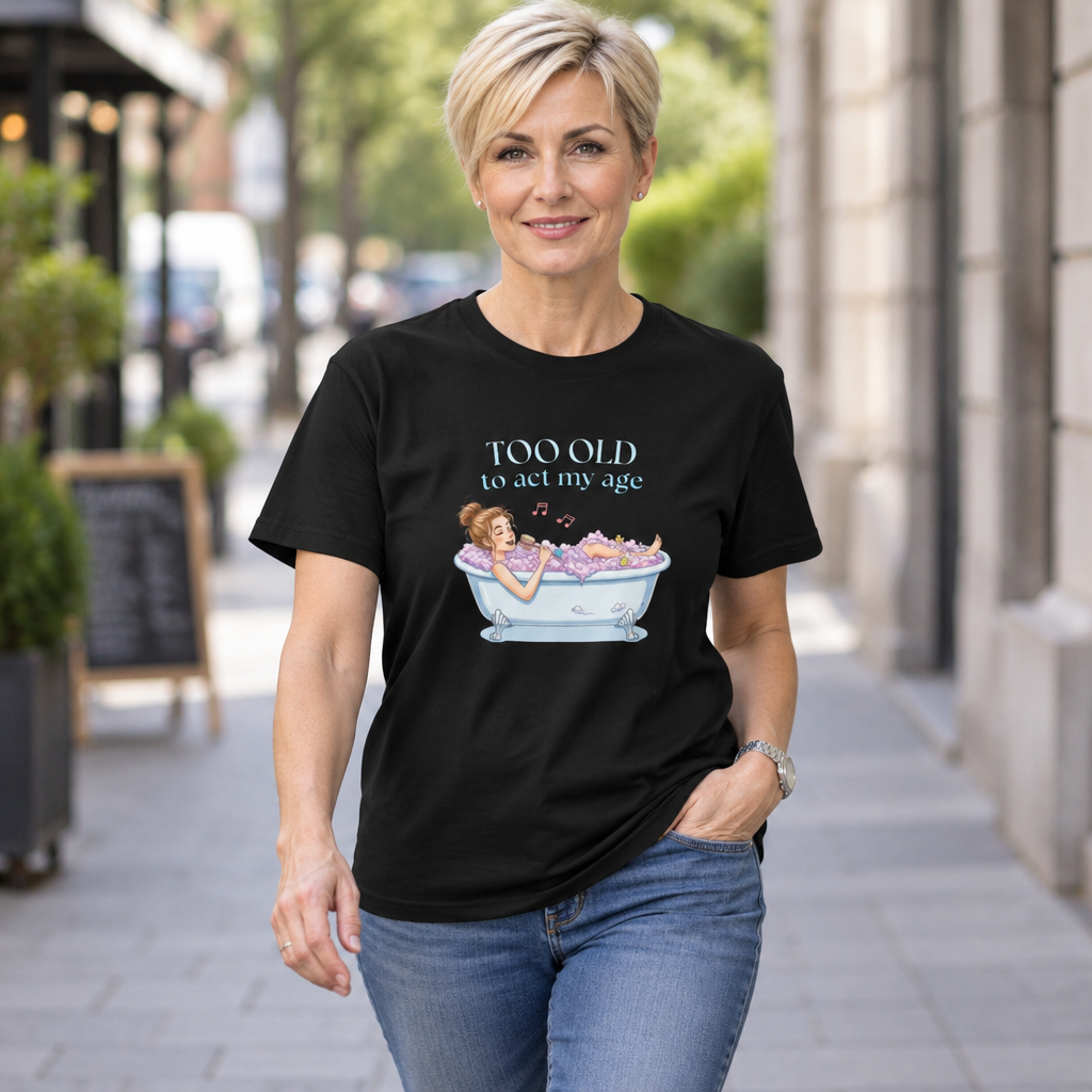 "Too Old to Act My Age" T-shirt - Ships from Australia