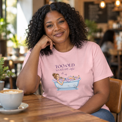 "Too Old to Act My Age" T-shirt - Ships from Australia