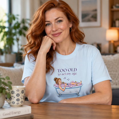 "Too Old to Act My Age" T-shirt - Ships from Australia