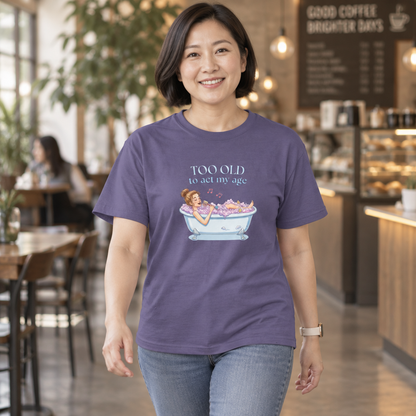 "Too Old to Act My Age" T-shirt - Ships from Australia
