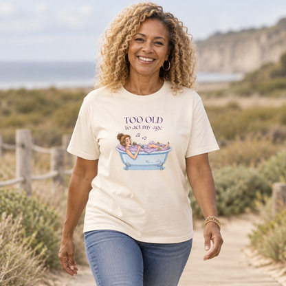 "Too Old to Act My Age" T-shirt - Ships from Australia