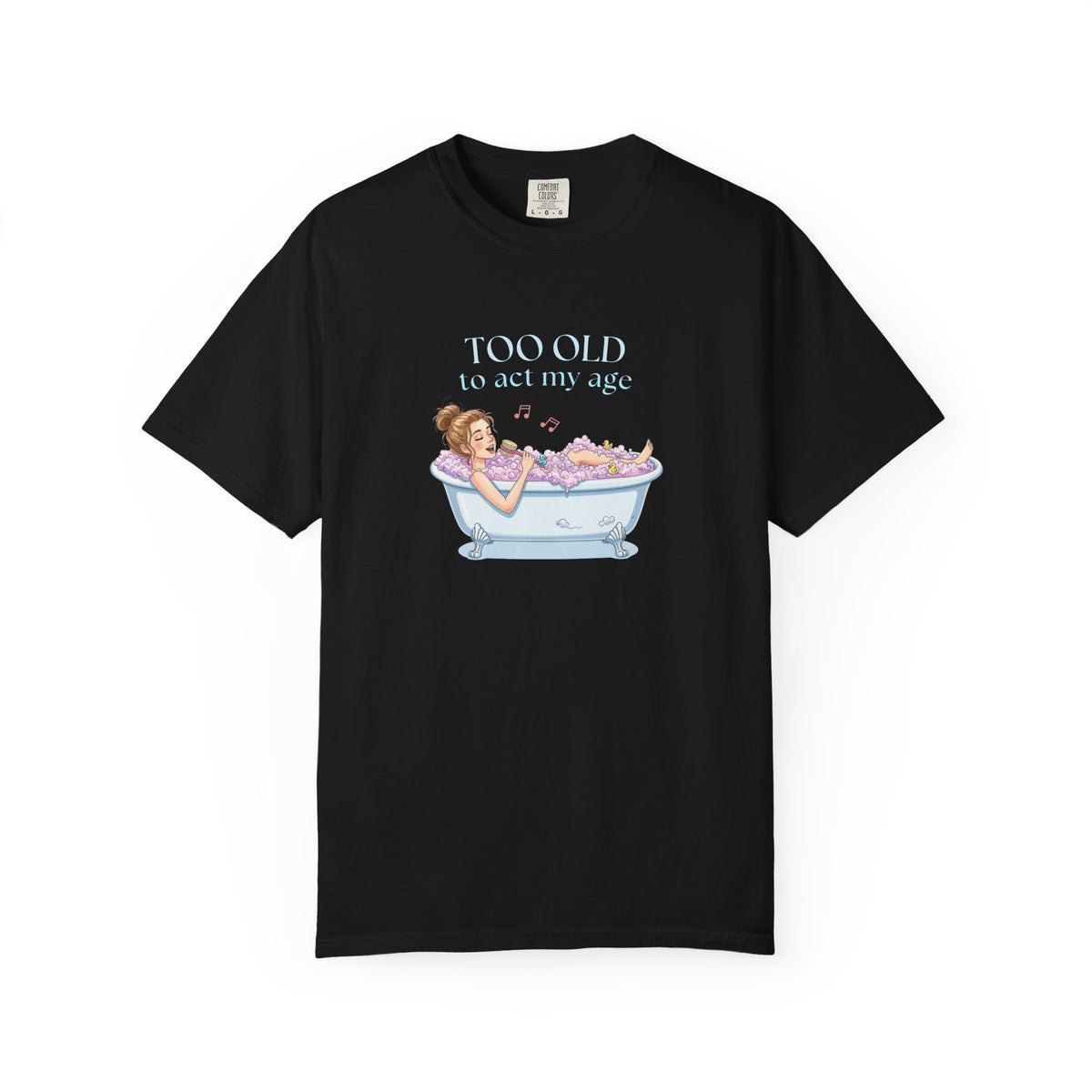 "Too Old to Act My Age" T-shirt - Ships from Australia